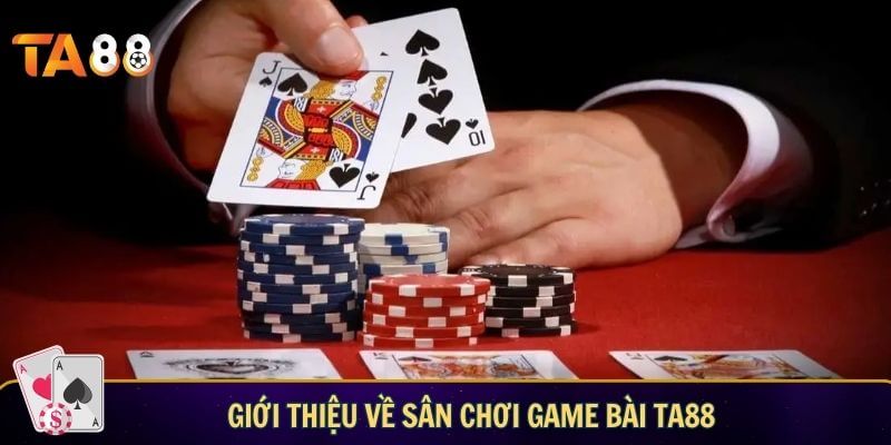 Game bài TA88 – Sự lựa chọn hàng đầu cho mọi cược thủ Giới thiệu về sân chơi game bài TA88