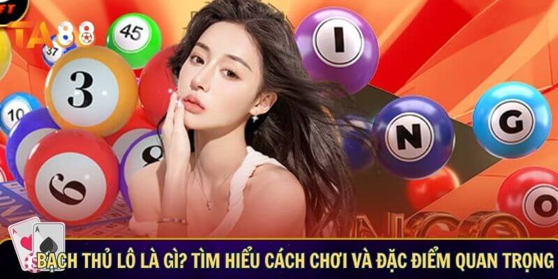 Bắt cầu bạch thủ lô chuẩn 100% theo ngày – Bí kíp ăn lớn mỗi ngày Bạch thủ lô là gì? Tìm hiểu cách chơi và đặc điểm quan trọng