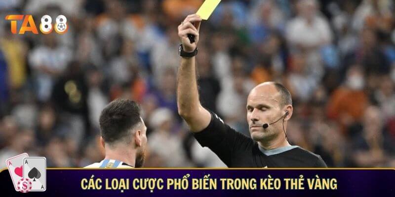 Kèo thẻ vàng là gì? Cách chơi bắt kèo thẻ vàng với tỷ lệ thắng cao Các loại cược phổ biến trong kèo thẻ vàng