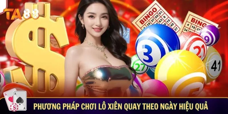Phương pháp chơi lô xiên quay theo ngày giúp bạn chọn bộ số chuẩn Phương pháp chơi lô xiên quay theo ngày hiệu quả