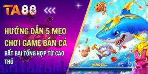 huong dan 5 meo choi game ban ca